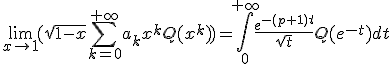 \lim_{x\to 1}(\sqrt{1-x}\sum_{k=0}^{+\infty}a_k x^k Q(x^k))=\int_0^{+\infty} \frac{e^{-(p+1)t}}{\sqrt{t}} Q(e^{-t})dt
